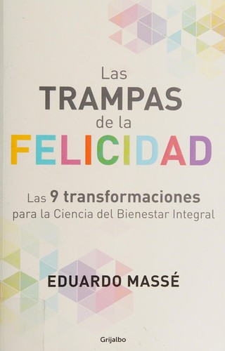 Las trampas de la felicidad / Happiness Traps Las 9 transformaciones para la Ciencia del Bienestar Integral
