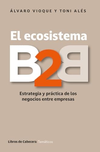 El ecosistema B2B: Estrategia y práctica de los negocios entre empresas (TEMATICOS)