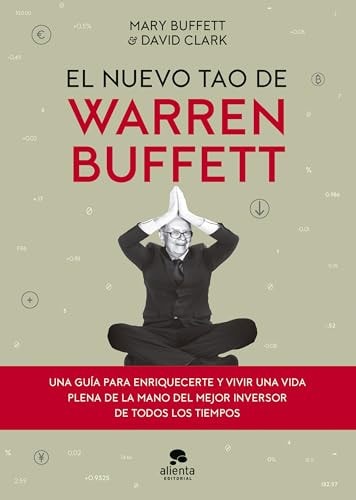 El nuevo tao de Warren Buffett: Una guía para enriquecerte y vivir una vida plena de la mano del mejor inversor de todos los tiempos (Alienta)