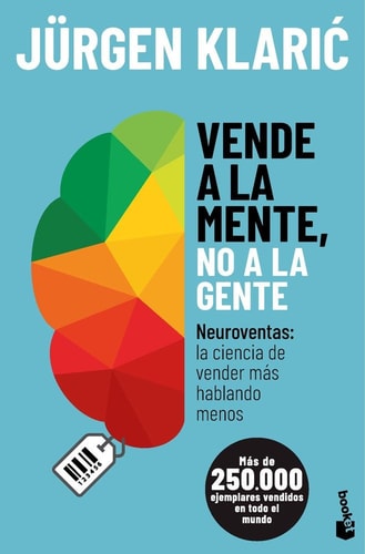 Vende a la mente, no a la gente: Neuroventas: la ciencia de vender más hablando menos (Empresa y Talento)