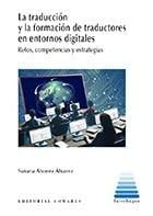 La traducción y la formación de traductores en entornos digitales retos, competencias y estrategias