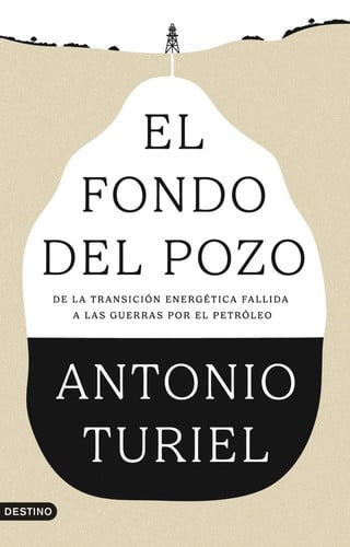 El fondo del pozo: De la transición energética fallida a las guerras por el petróleo