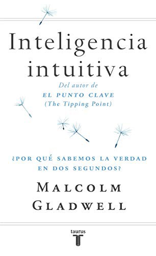 Inteligencia intuitiva: ¿Por qué sabemos la verdad en dos segundos? (Pensamiento)