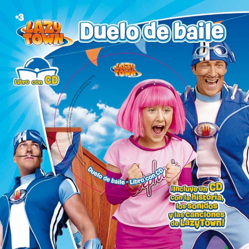 LazyTown. Duelo de baile. Libro con CD ¡Incluye un CD con la historia, los sonidos y las canciones de LazyTown!