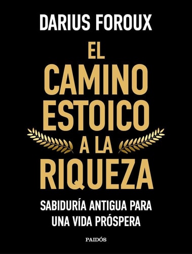 El camino estoico a la riqueza: Sabiduría antigua para una vida próspera (Contextos)
