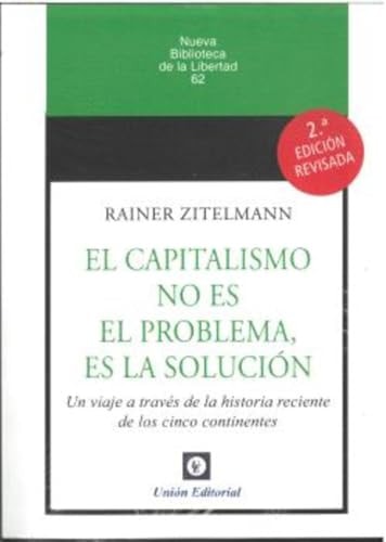 El capitalismo no es el problema, es la solución un viaje a través de la historia reciente de los cinco continentes