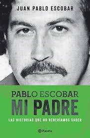 Pablo Escobar, mi padre radiografía íntima del narco más famoso de todos los tiempos