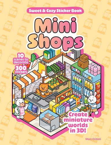 Mini Shops Sweet and Cozy Sticker Book - 10 Scenes to Decorate with 300 Stickers! Create Miniature Worlds In 3D!